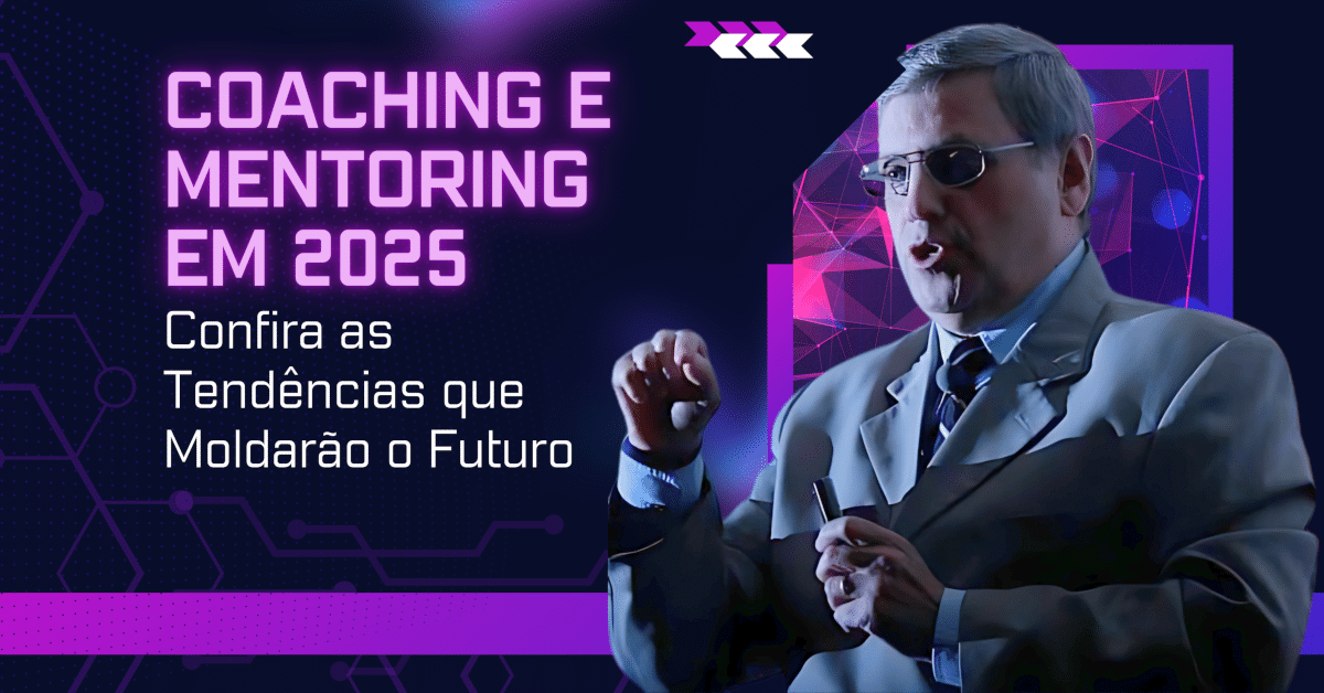 Coaching e Mentoring em 2025: Tendências que Moldarão o Futuro