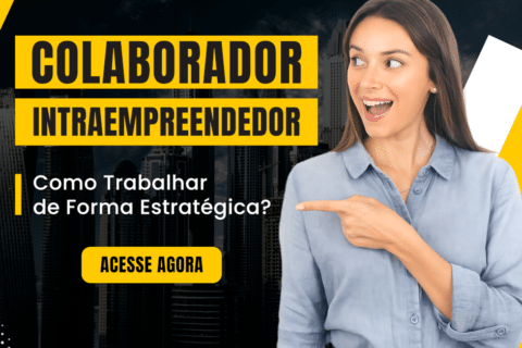 Colaborador Intraempreendedor: Como Trabalhar de Forma Estratégica?