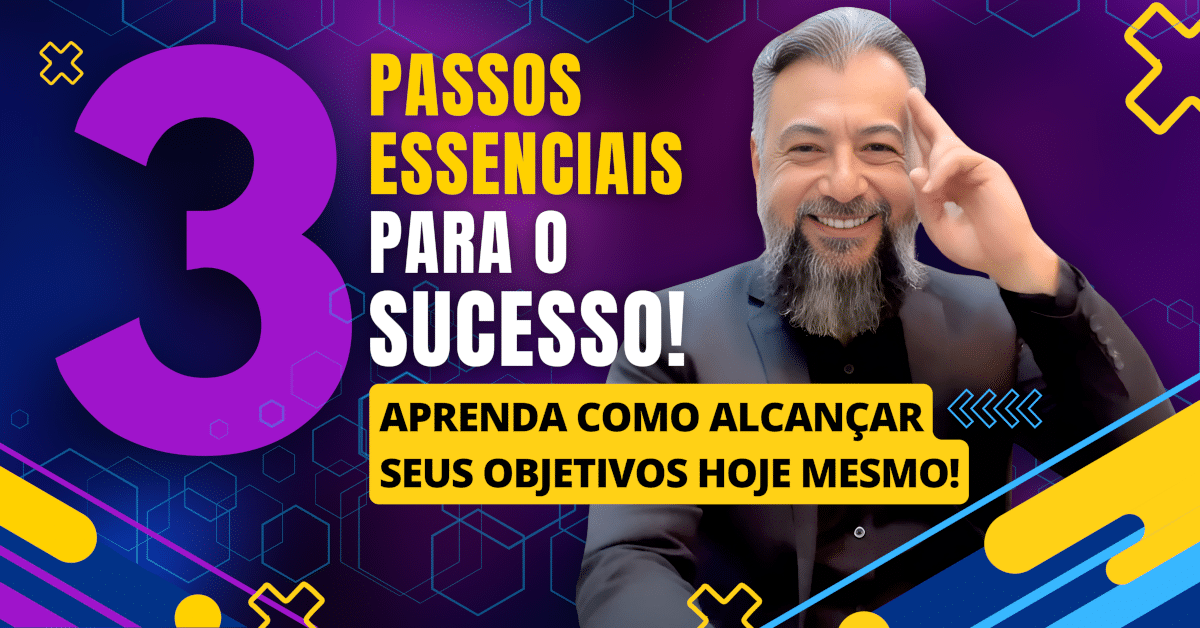 Como Alcançar Seus Objetivos: 3 Passos Essenciais para o Sucesso