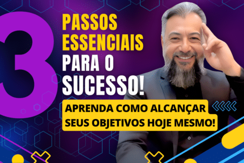 Como Alcançar Seus Objetivos: 3 Passos Essenciais para o Sucesso