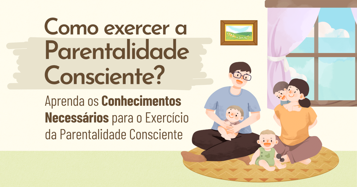 Conhecimentos Necessários para o Exercício da Parentalidade Consciente