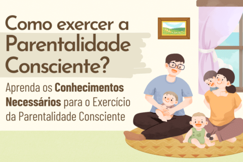 Conhecimentos Necessários para o Exercício da Parentalidade Consciente