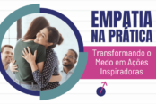 empatia-na-pratica-transformando-o-medo-em-acoes-inspiradoras-1200x628-1-174x116.png