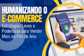 humanizando-o-e-commerce-estrategias-leves-para-vender-mais-no-fim-do-ano-1200x628-1-174x116.png