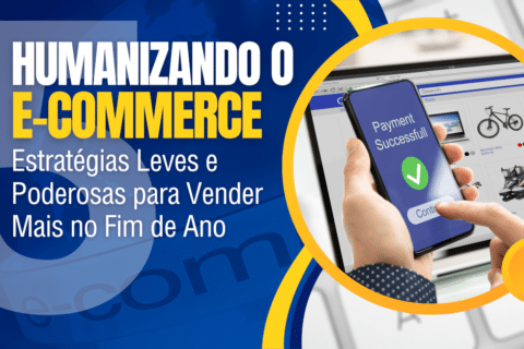 Humanizando o E-commerce: 5 Estratégias Leves para Vender Mais no Fim do Ano