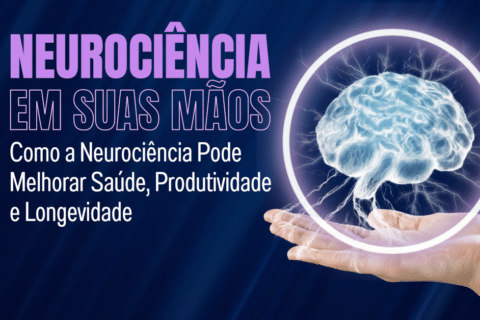 Neurociência em Suas Mãos: Como a Neurociência Pode Melhorar Saúde, Produtividade e Longevidade