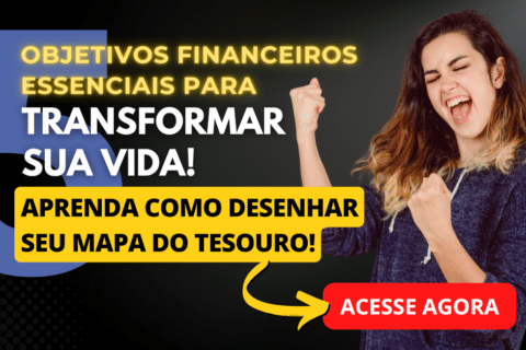 Mapa do Tesouro: 5 Objetivos Financeiros Essenciais Para Transformar Sua Vida!