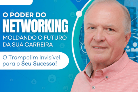 O Poder do Networking: Moldando o Futuro da Sua Carreira