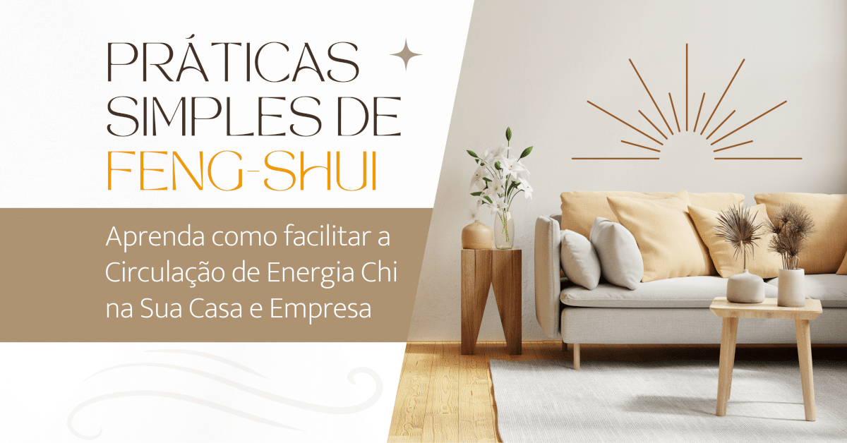 Práticas simples de Feng Shui: Como Facilitar a Circulação de Energia Vital Chi na Sua Casa e Empresa