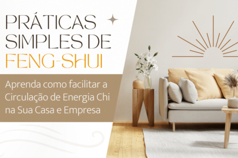 Práticas simples de Feng Shui: Como Facilitar a Circulação de Energia Vital Chi na Sua Casa e Empresa