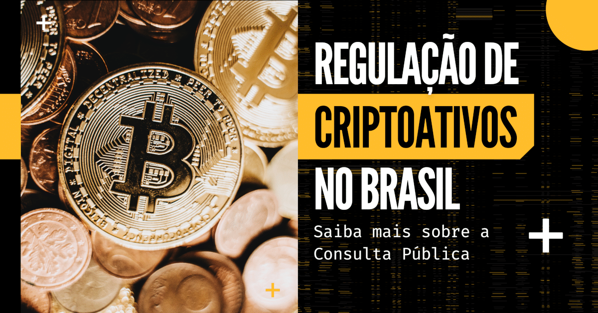 Regulação de Criptoativos no Brasil: Saiba mais sobre a Consulta Pública