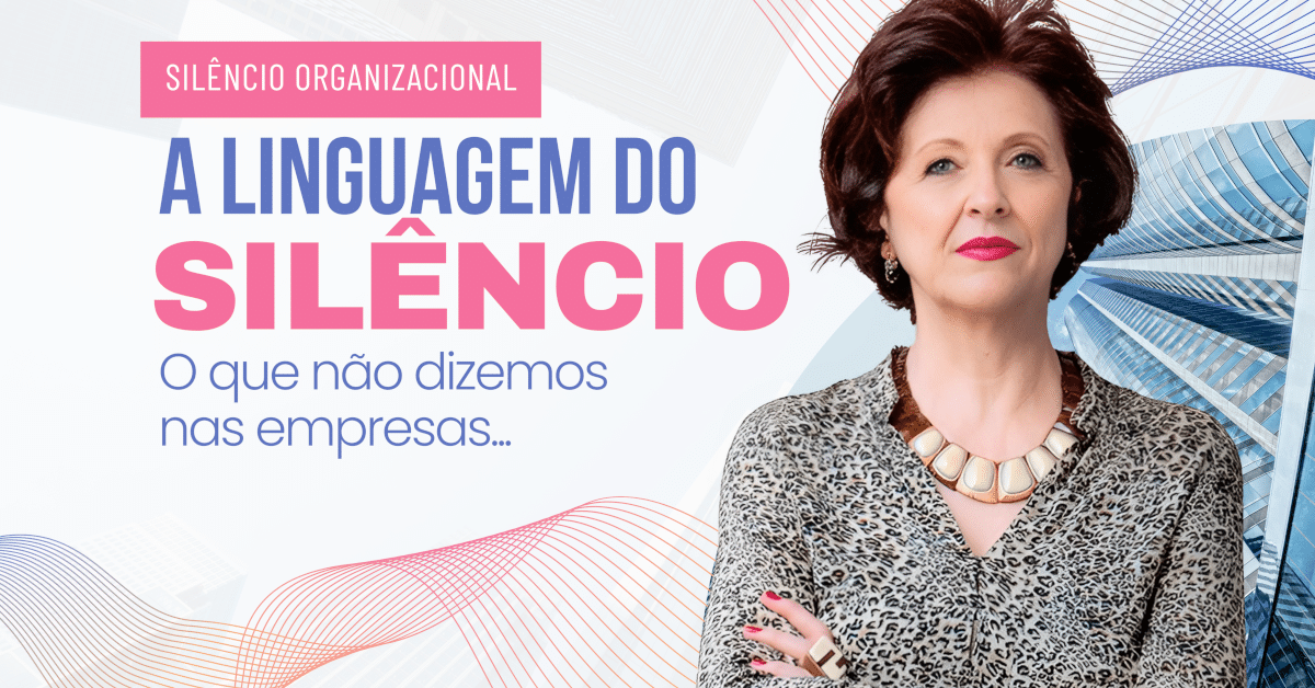 Silêncio Organizacional: A Linguagem do Silêncio e O Que Não Dizemos Nas Empresas