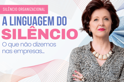 Silêncio Organizacional: A Linguagem do Silêncio e O Que Não Dizemos Nas Empresas