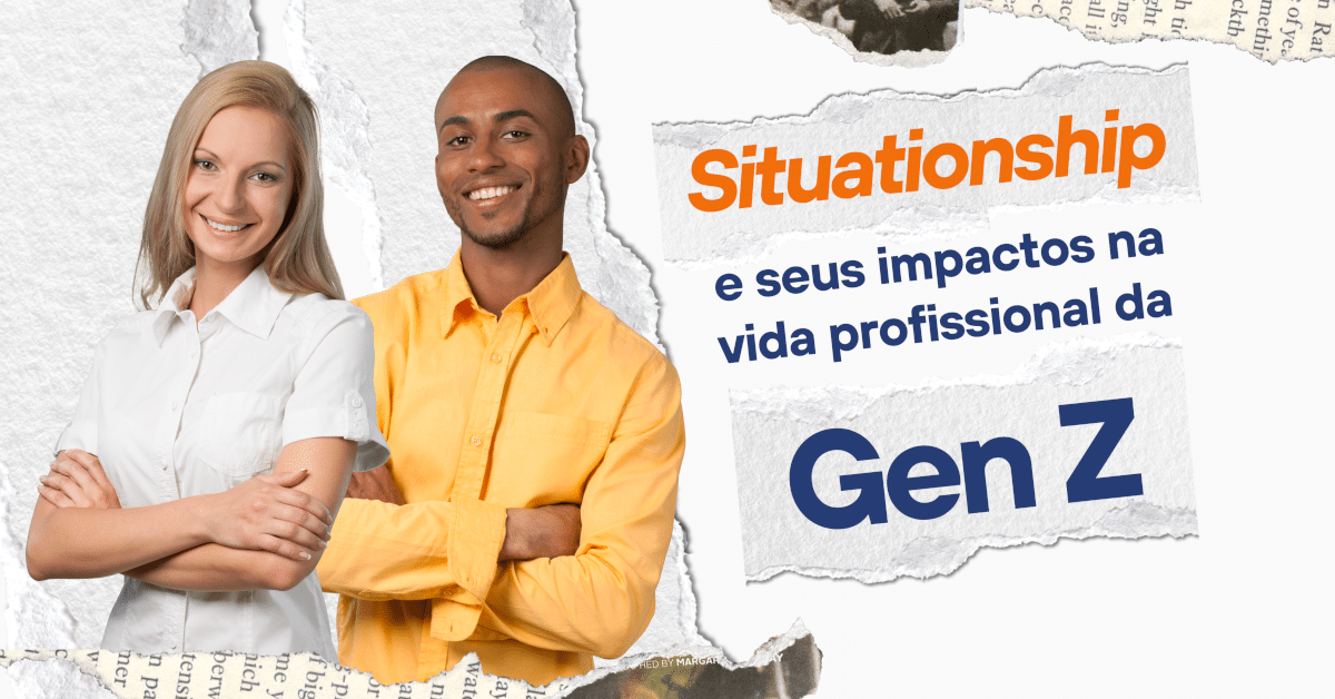 Situationship e Seus Impactos na Vida Profissional da Geração Z