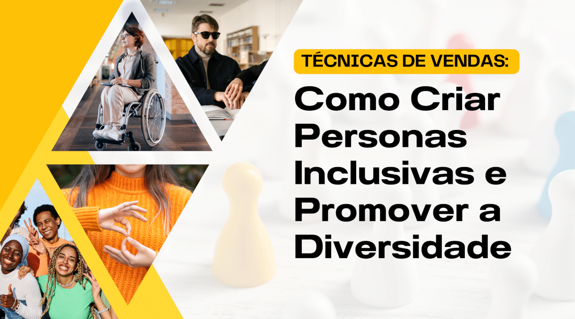 Técnicas de Vendas: Como Criar Personas Inclusivas e Promover a Diversidade