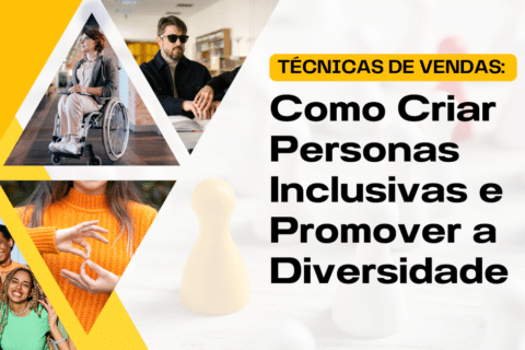 Técnicas de Vendas: Como Criar Personas Inclusivas e Promover a Diversidade