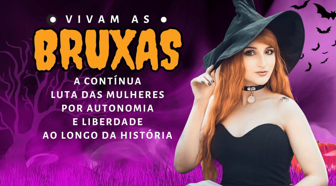 Vivam as Bruxas: A Contínua Luta das Mulheres por Autonomia e Liberdade ao Longo da História