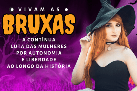 Vivam as Bruxas: A Contínua Luta das Mulheres por Autonomia e Liberdade ao Longo da História