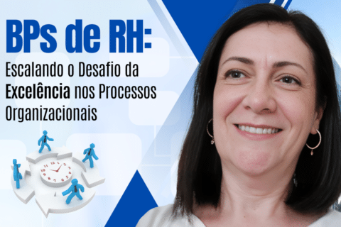 BPs de RH: Escalando o Desafio da Excelência nos Processos Organizacionais