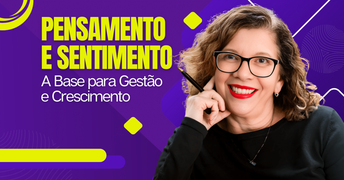 Pensamento e Sentimento: A Base para Gestão e Crescimento