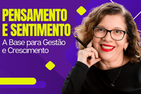 Pensamento e Sentimento: A Base para Gestão e Crescimento