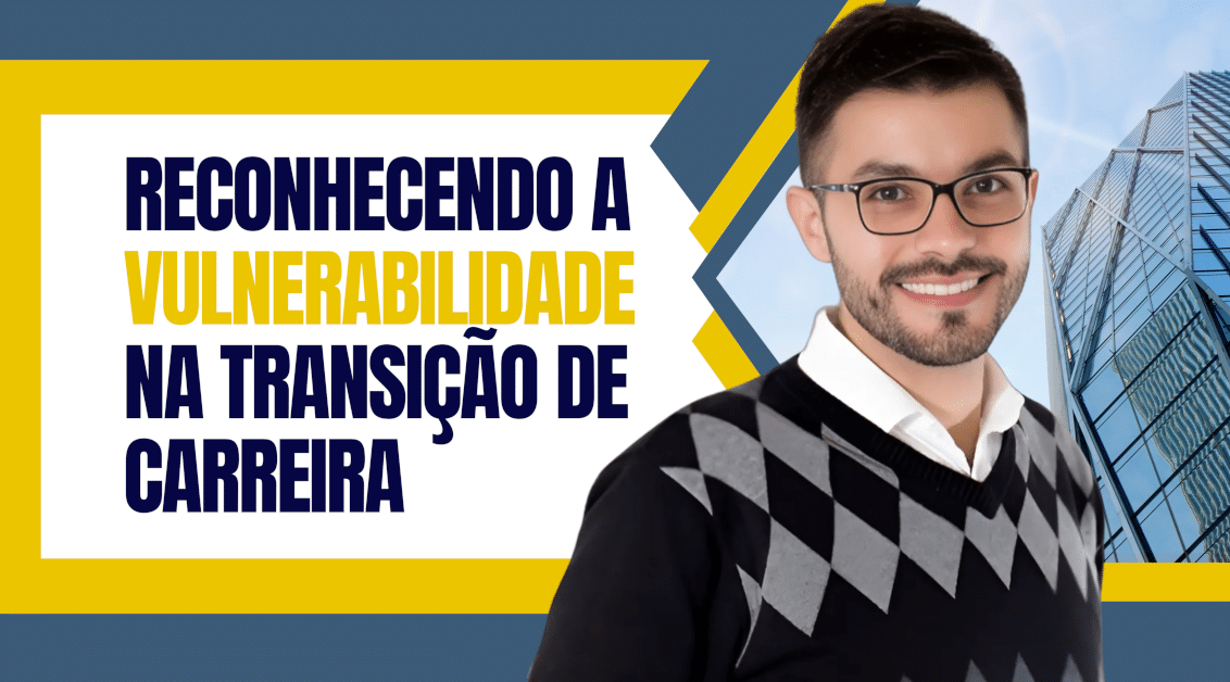 Reconhecendo a Vulnerabilidade na Transição de Carreira