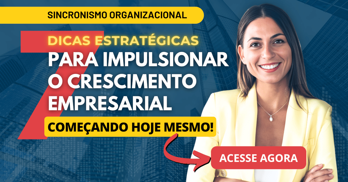 Sincronismo Organizacional: 7 Dicas Estratégicas para Impulsionar o Crescimento Empresarial