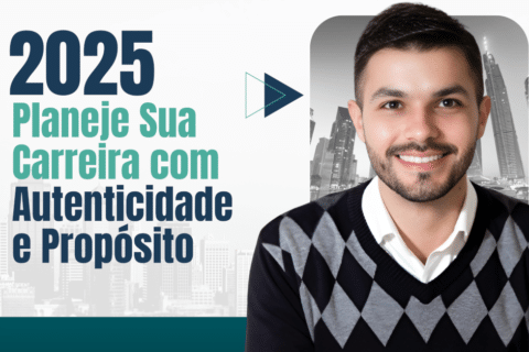 2025: Planeje Sua Carreira com Autenticidade e Propósito