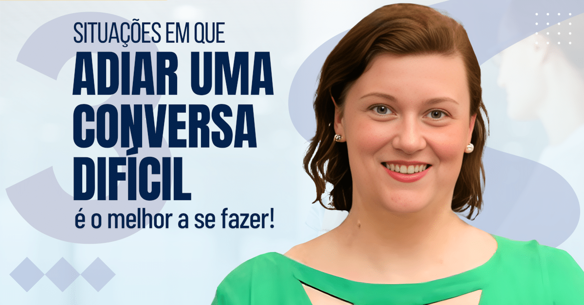 3 Situações em que Adiar uma Conversa Difícil é o Melhor a se Fazer!