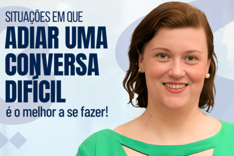 3 Situações em que Adiar uma Conversa Difícil é o Melhor a se Fazer!