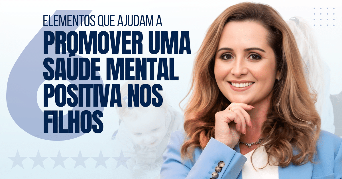 6 Estratégias que Ajudam a Promover uma Saúde Mental Positiva nos Filhos