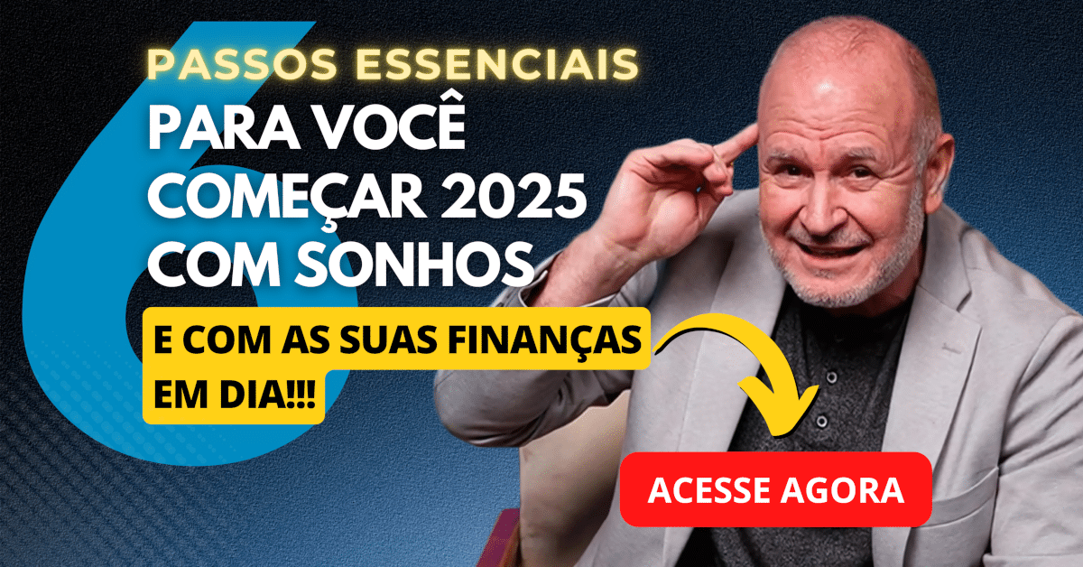 Como planejar 2025 para começar o ano com sonhos e as finanças em dia em 6 passos essenciais