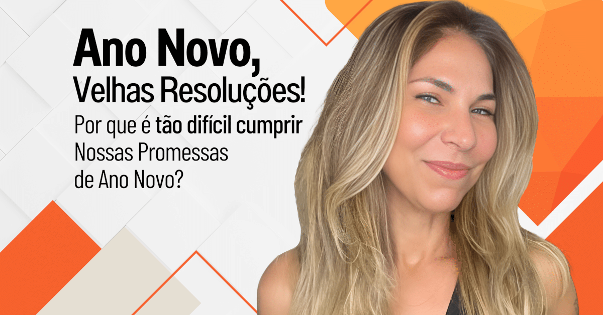 Ano Novo, Velhas Resoluções! Como Romper esse Ciclo Vicioso?