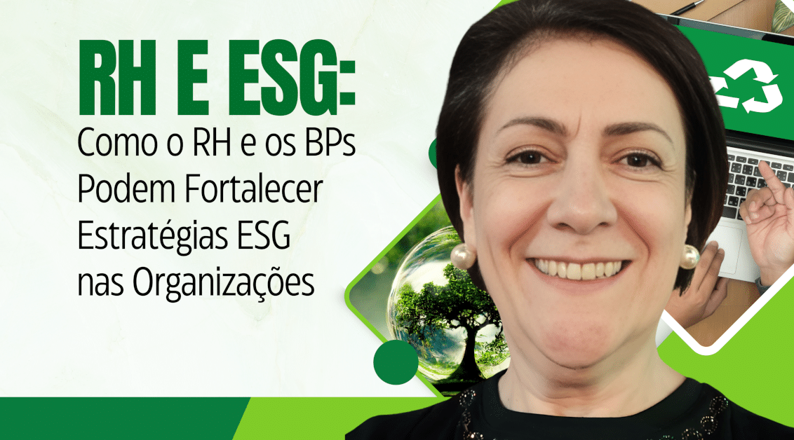 RH e ESG: Como o RH e os BPs Podem Fortalecer Estratégias ESG nas Empresas e Organizações