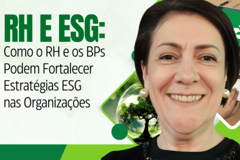 RH e ESG: Como o RH e os BPs Podem Fortalecer Estratégias ESG nas Empresas e Organizações