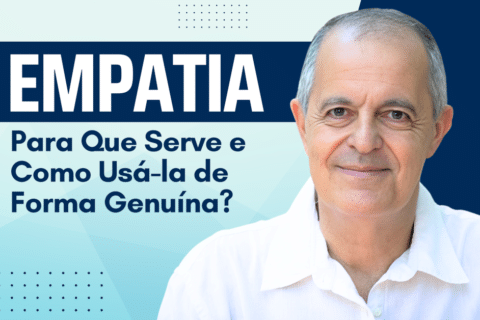 Empatia: Para Que Serve e Como Usá-la de Forma Genuína?