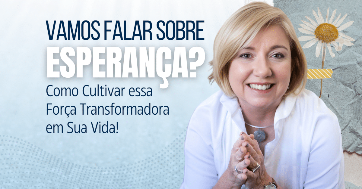 Esperança: Como Ter, Cultivar e Aplicar essa Força Transformadora