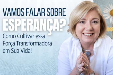 Esperança: Como Ter, Cultivar e Aplicar essa Força Transformadora