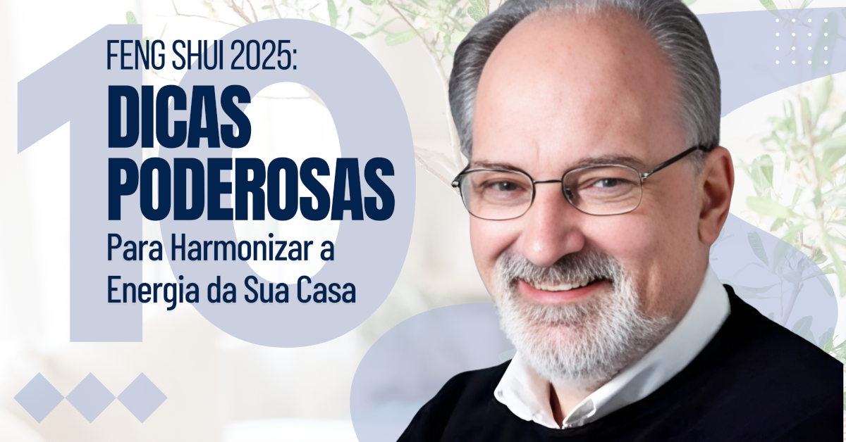 Feng Shui 2025: 10 Dicas Poderosas para Harmonizar a Energia da Sua Casa, Seu Lar e Seu Ambiente de Trabalho