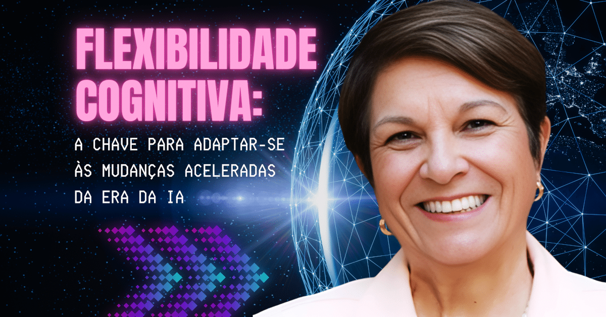 Flexibilidade Cognitiva: A Chave para Adaptar-se às Mudanças Aceleradas da Era da IA