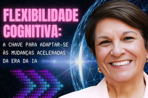 Flexibilidade Cognitiva: A Chave para Adaptar-se às Mudanças Aceleradas da Era da IA