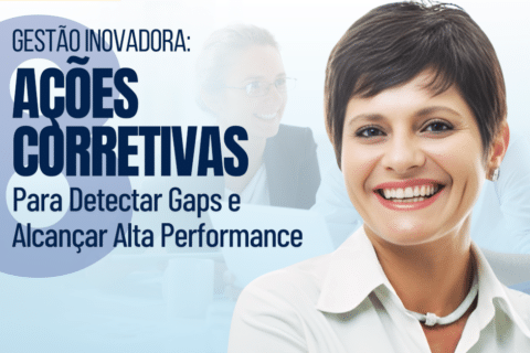 Gestão Inovadora: 8 Ações Corretivas para Detectar Gaps e Alcançar Alta Performance