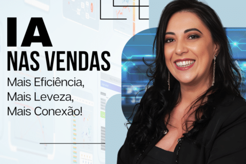 IA nas Vendas: Mais Eficiência, Mais Leveza, Mais Conexão!