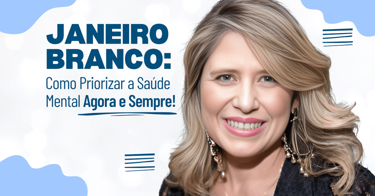 Janeiro Branco: Como Priorizar a Saúde Mental Agora e Sempre!