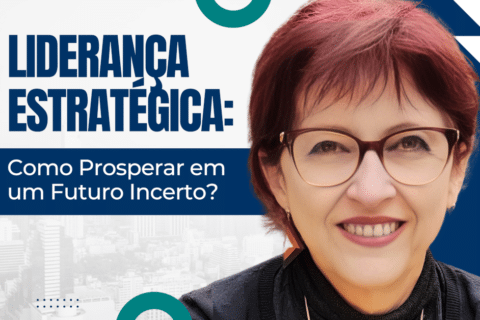 Liderança Estratégica: Como Prosperar em um Futuro Incerto?