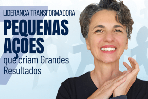 Liderança Transformadora: 7 Pequenas Ações que Criam Grandes Resultados