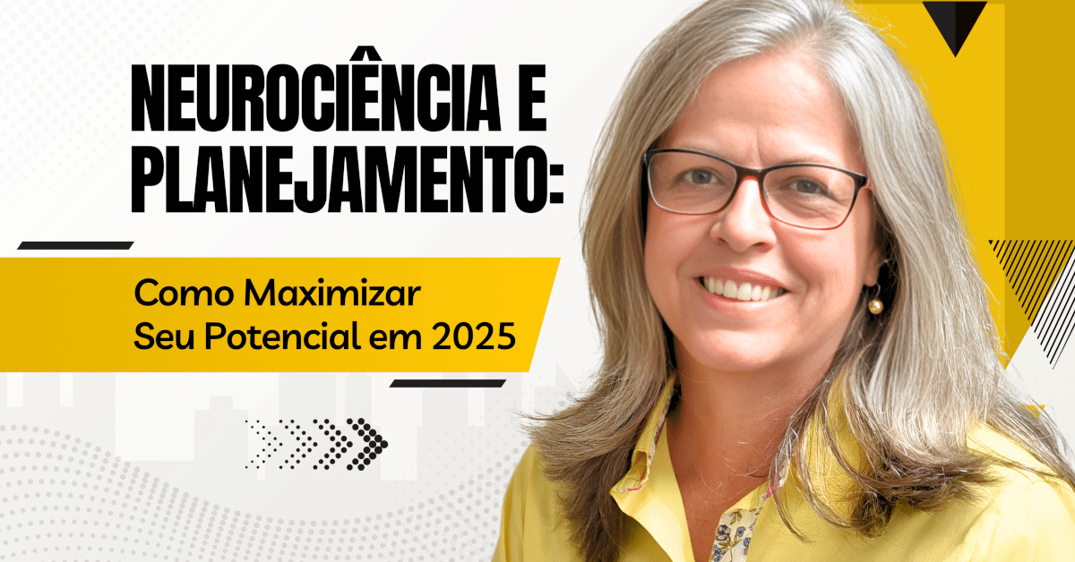 Neurociência e Planejamento: Como Maximizar Seu Potencial em 2025