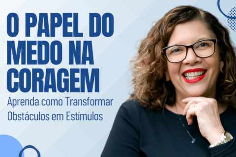 O Papel do Medo na Coragem: Transforme Obstáculos em Estímulos