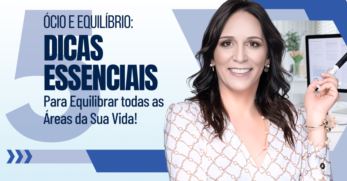 Ócio e Equilíbrio: 5 Dicas para Equilibrar as Áreas da Vida