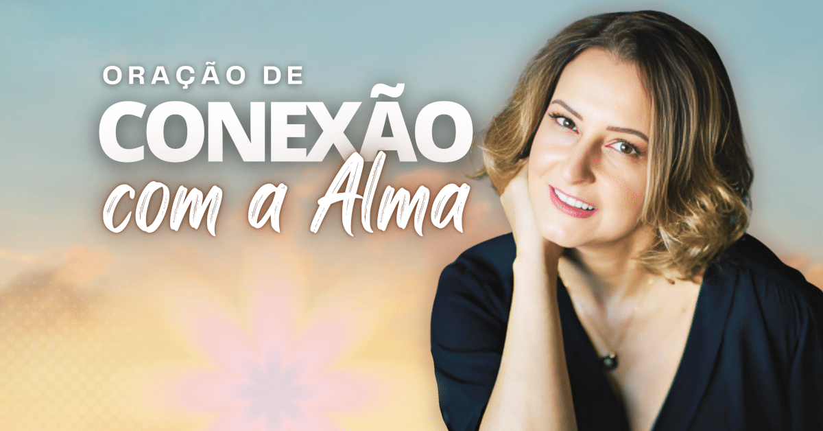 Oração de Conexão com a Alma: Encontre a Sua Paz Interior